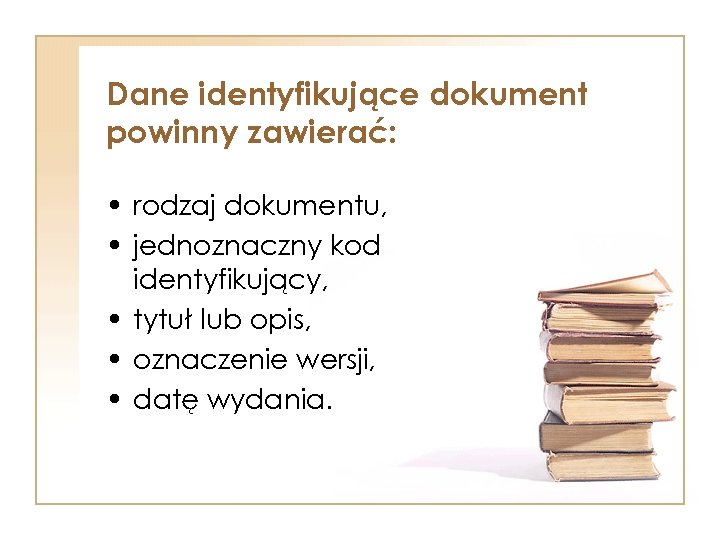 Dane identyfikujące dokument powinny zawierać: • rodzaj dokumentu, • jednoznaczny kod identyfikujący, • tytuł