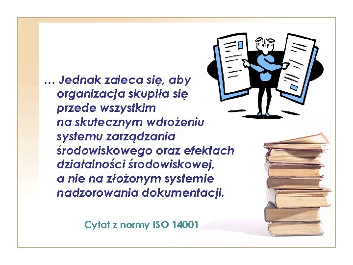 … Jednak zaleca się, aby organizacja skupiła się przede wszystkim na skutecznym wdrożeniu systemu