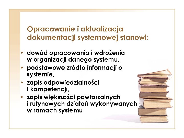 Opracowanie i aktualizacja dokumentacji systemowej stanowi: • dowód opracowania i wdrożenia w organizacji danego