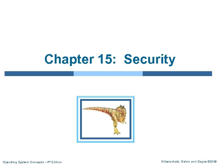 Chapter 15: Security Operating System Concepts – 8 th Edition Silberschatz, Galvin and Gagne