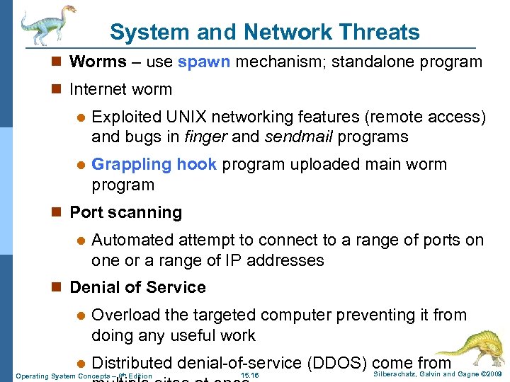 System and Network Threats n Worms – use spawn mechanism; standalone program n Internet