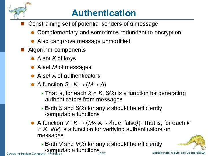 Authentication n Constraining set of potential senders of a message Complementary and sometimes redundant
