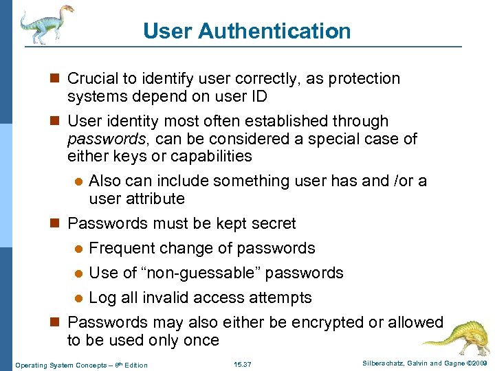 User Authentication n Crucial to identify user correctly, as protection systems depend on user