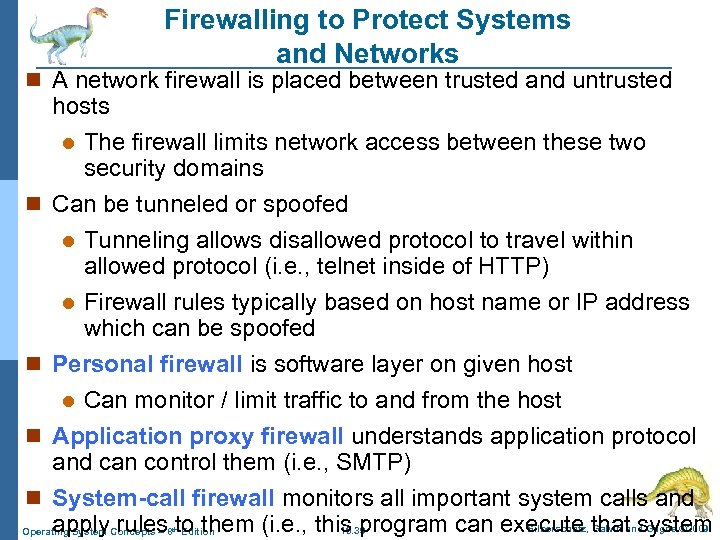 Firewalling to Protect Systems and Networks n A network firewall is placed between trusted