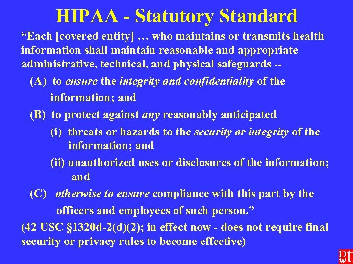 HIPAA - Statutory Standard “Each [covered entity] … who maintains or transmits health information