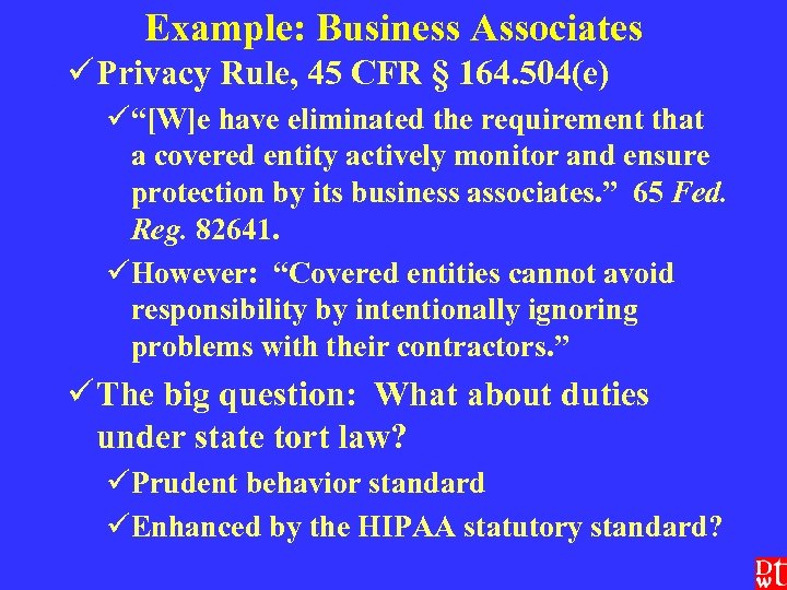 Example: Business Associates ü Privacy Rule, 45 CFR § 164. 504(e) ü“[W]e have eliminated
