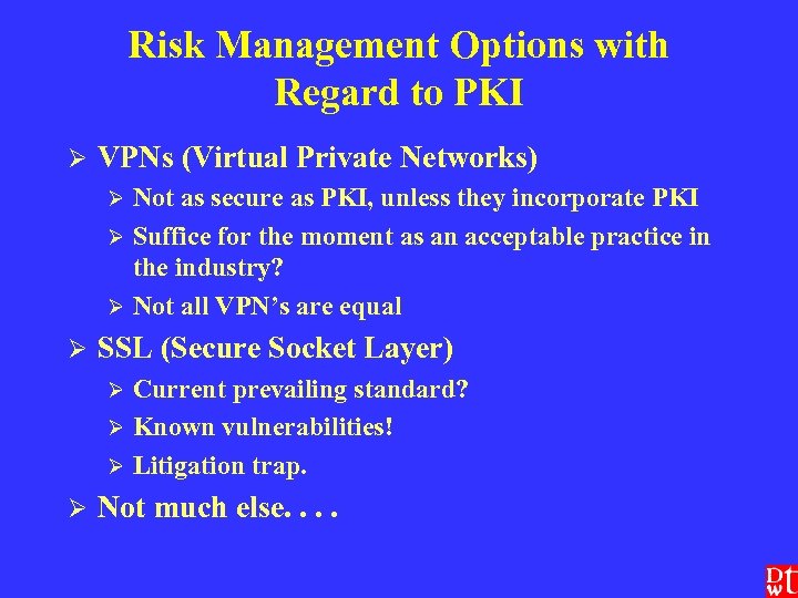 Risk Management Options with Regard to PKI Ø VPNs (Virtual Private Networks) Not as