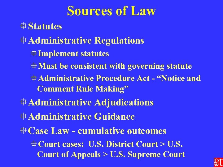 Sources of Law °Statutes °Administrative Regulations °Implement statutes °Must be consistent with governing statute