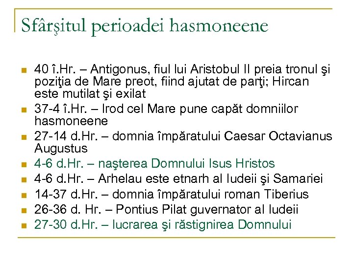 Sfârşitul perioadei hasmoneene n n n n 40 î. Hr. – Antigonus, fiul lui