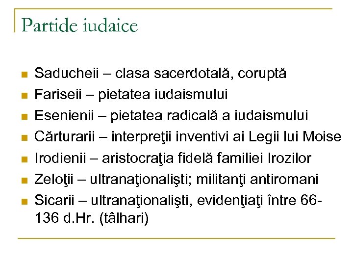 Partide iudaice n n n n Saducheii – clasa sacerdotală, coruptă Fariseii – pietatea