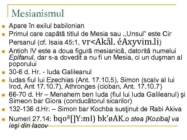 Mesianismul n n n n Apare în exilul babilonian Primul care capătă titlul de