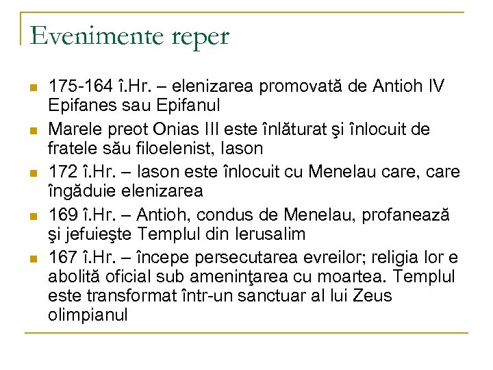 Evenimente reper n n n 175 -164 î. Hr. – elenizarea promovată de Antioh