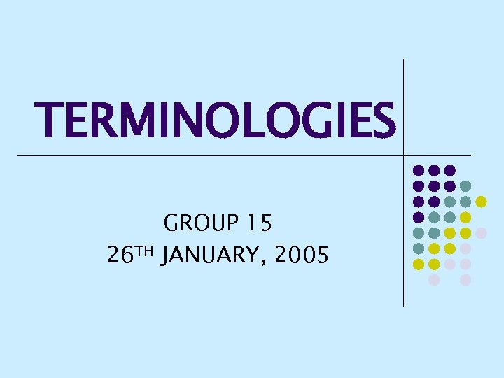 TERMINOLOGIES 26 TH GROUP 15 JANUARY, 2005 