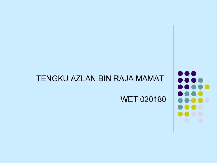 TENGKU AZLAN BIN RAJA MAMAT WET 020180 