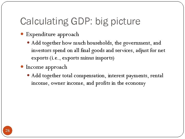 Calculating GDP: big picture Expenditure approach Add together how much households, the government, and