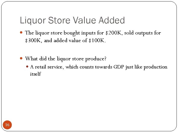 Liquor Store Value Added The liquor store bought inputs for $200 K, sold outputs