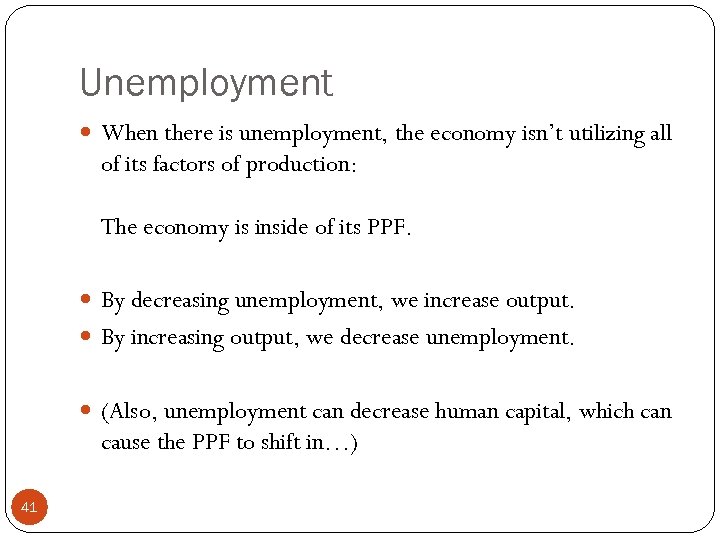 Unemployment When there is unemployment, the economy isn’t utilizing all of its factors of
