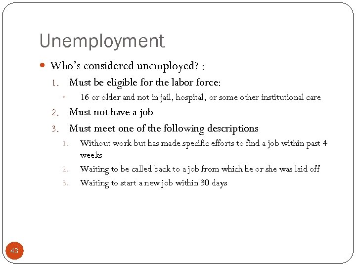 Unemployment Who’s considered unemployed? : 1. Must be eligible for the labor force: •