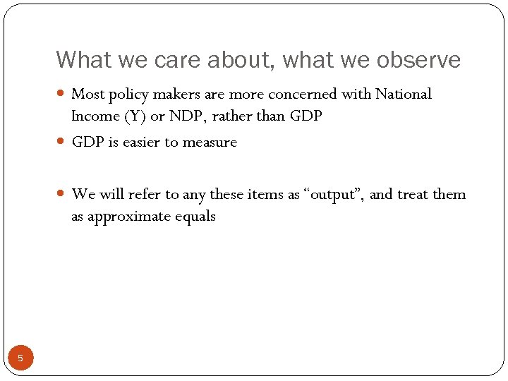 What we care about, what we observe Most policy makers are more concerned with