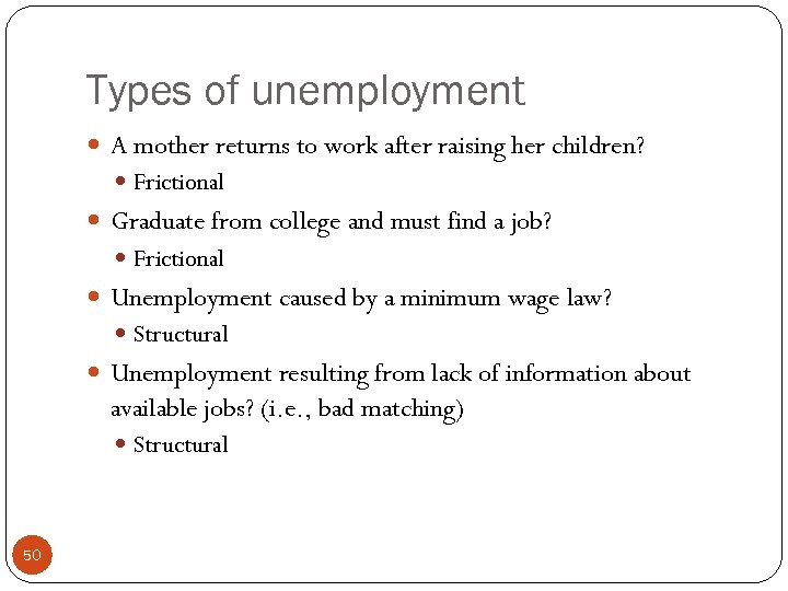 Types of unemployment A mother returns to work after raising her children? Frictional Graduate