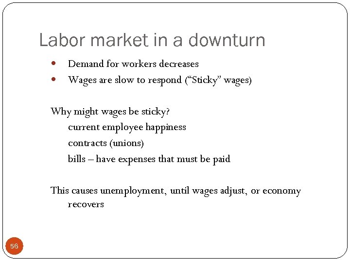 Labor market in a downturn Demand for workers decreases Wages are slow to respond