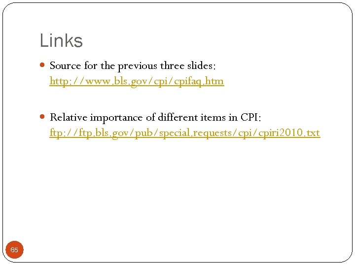 Links Source for the previous three slides: http: //www. bls. gov/cpifaq. htm Relative importance