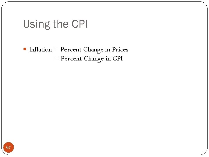 Using the CPI Inflation = Percent Change in Prices = Percent Change in CPI