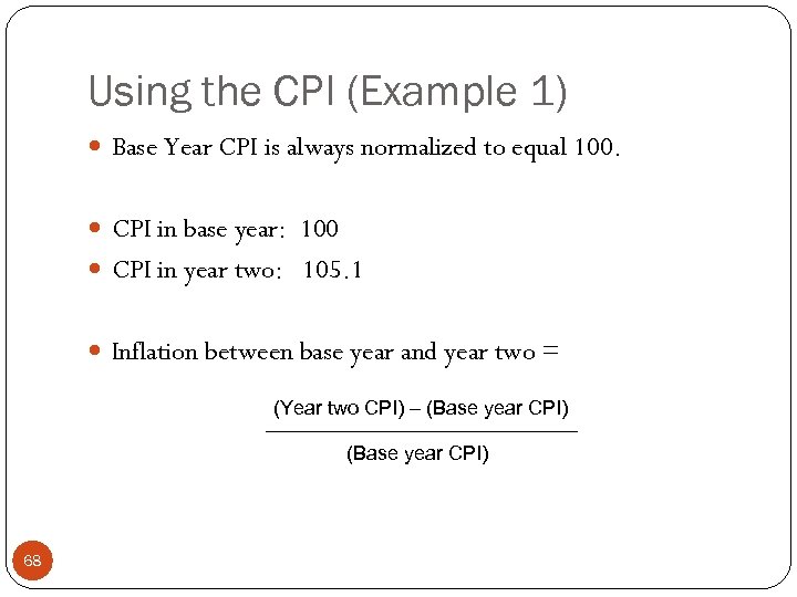 Using the CPI (Example 1) Base Year CPI is always normalized to equal 100.
