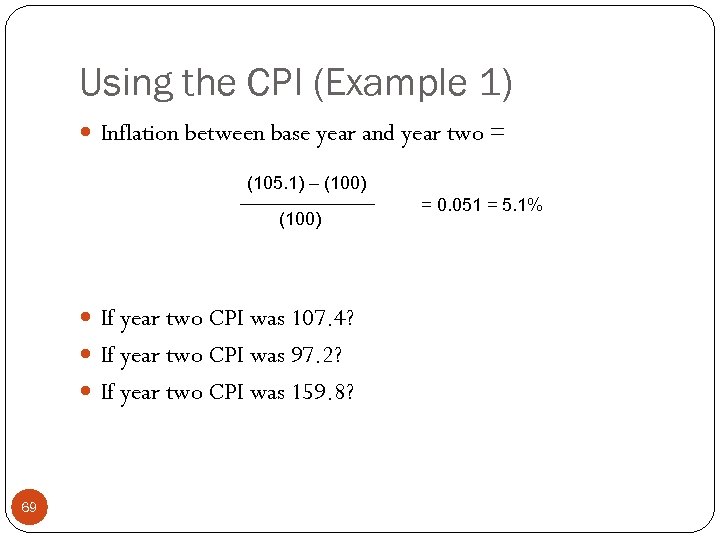 Using the CPI (Example 1) Inflation between base year and year two = (105.