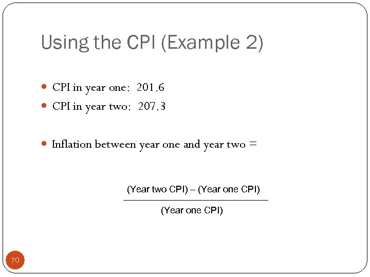 Using the CPI (Example 2) CPI in year one: 201. 6 CPI in year