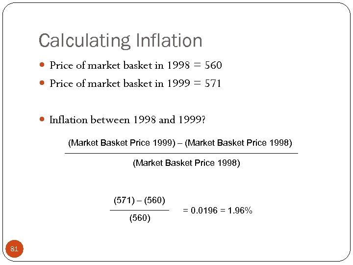Calculating Inflation Price of market basket in 1998 = 560 Price of market basket