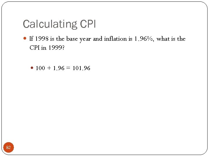 Calculating CPI If 1998 is the base year and inflation is 1. 96%, what