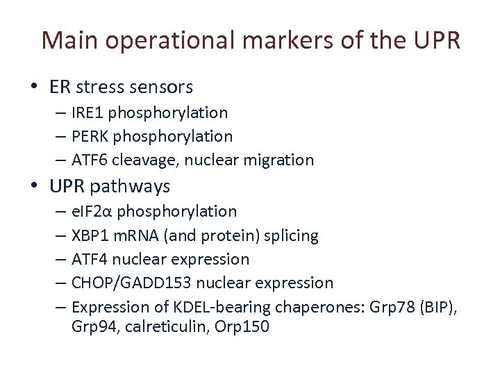 Main operational markers of the UPR • ER stress sensors – IRE 1 phosphorylation