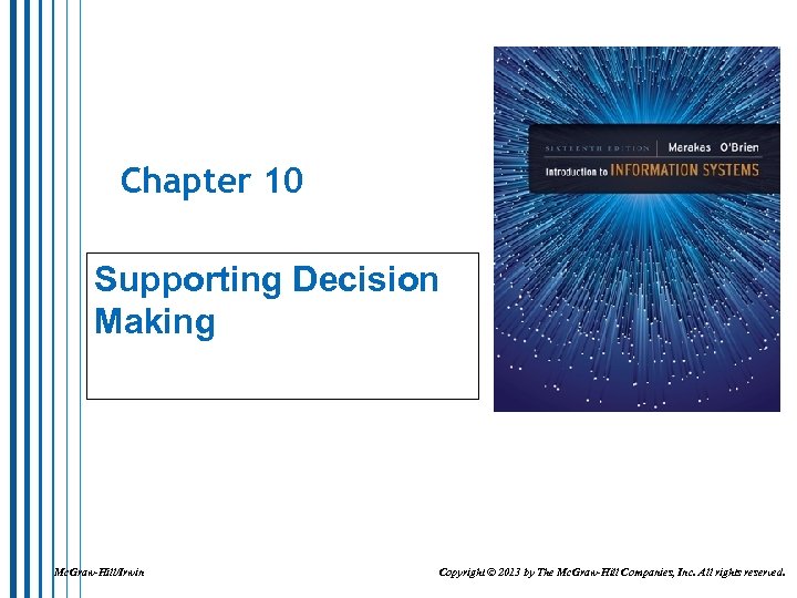 Chapter 10 Supporting Decision Making Mc. Graw-Hill/Irwin Copyright © 2013 by The Mc. Graw-Hill