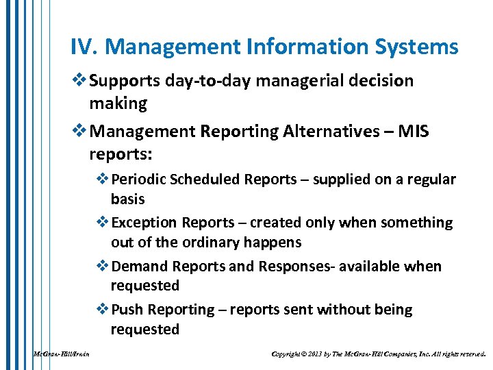 IV. Management Information Systems v Supports day-to-day managerial decision making v Management Reporting Alternatives