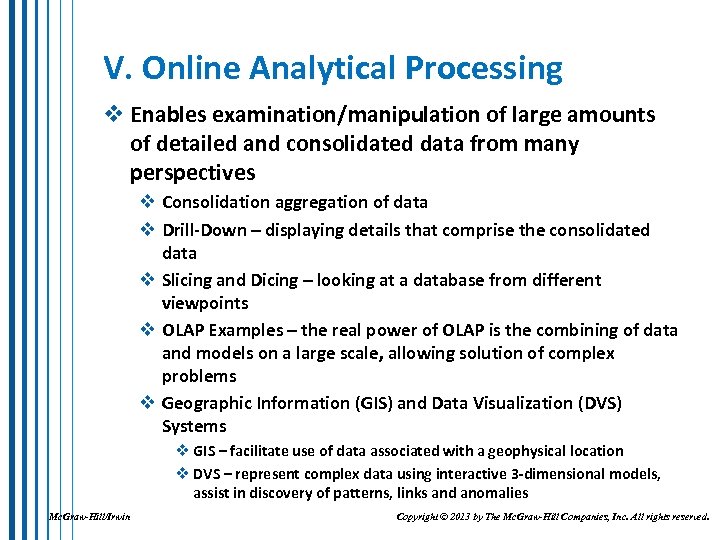 V. Online Analytical Processing v Enables examination/manipulation of large amounts of detailed and consolidated