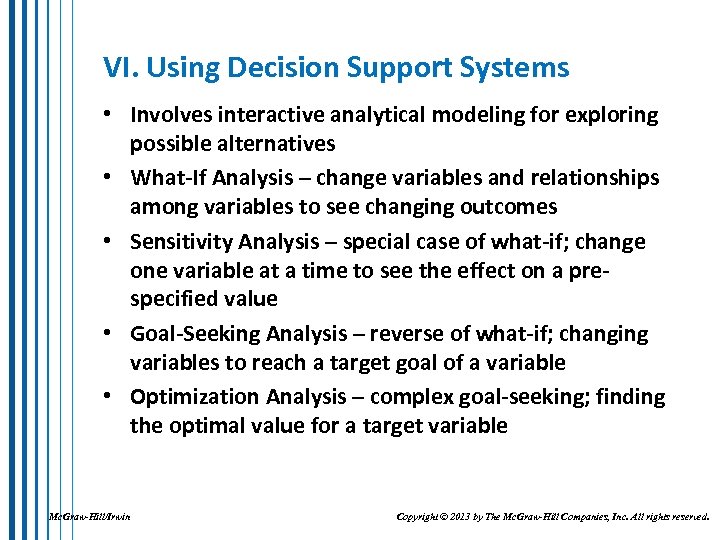 VI. Using Decision Support Systems • Involves interactive analytical modeling for exploring possible alternatives