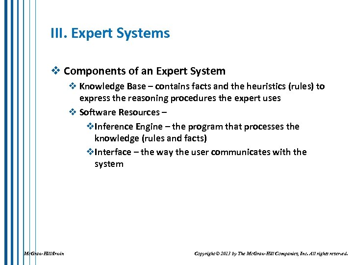 III. Expert Systems v Components of an Expert System v Knowledge Base – contains