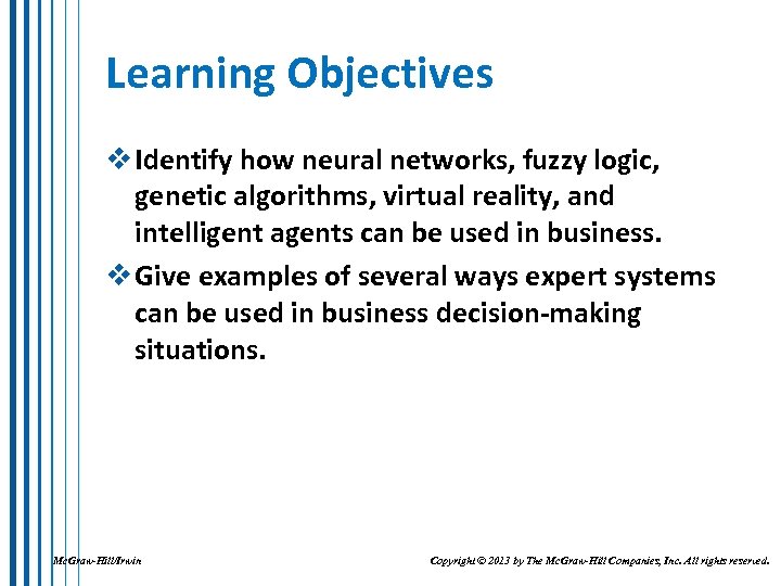 Learning Objectives v Identify how neural networks, fuzzy logic, genetic algorithms, virtual reality, and
