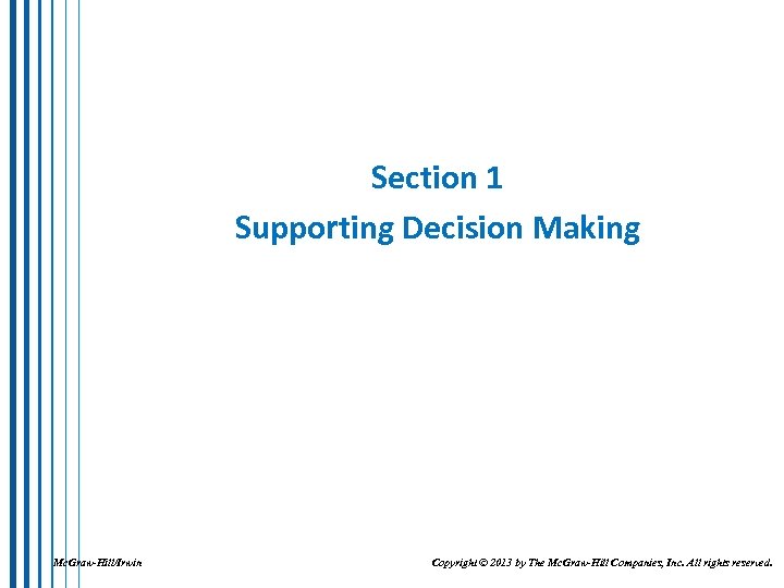 Section 1 Supporting Decision Making Mc. Graw-Hill/Irwin Copyright © 2013 by The Mc. Graw-Hill