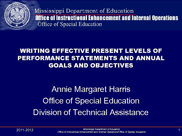 WRITING EFFECTIVE PRESENT LEVELS OF PERFORMANCE STATEMENTS AND ANNUAL GOALS AND OBJECTIVES Annie Margaret