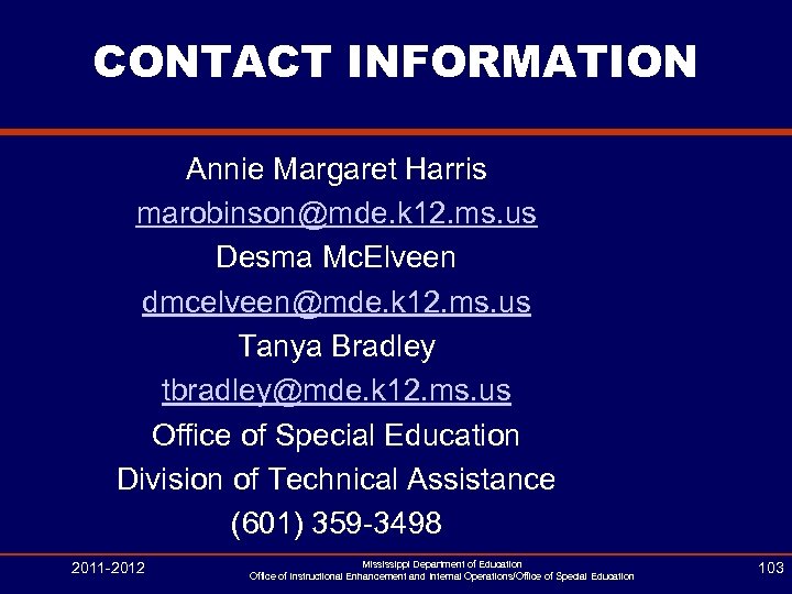 CONTACT INFORMATION Annie Margaret Harris marobinson@mde. k 12. ms. us Desma Mc. Elveen dmcelveen@mde.
