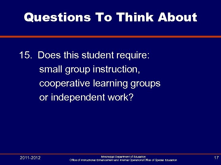 Questions To Think About 15. Does this student require: small group instruction, cooperative learning