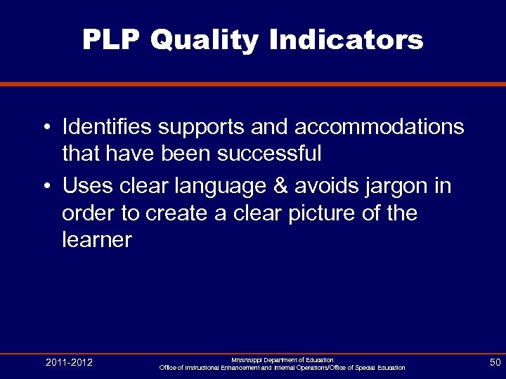 PLP Quality Indicators • Identifies supports and accommodations that have been successful • Uses