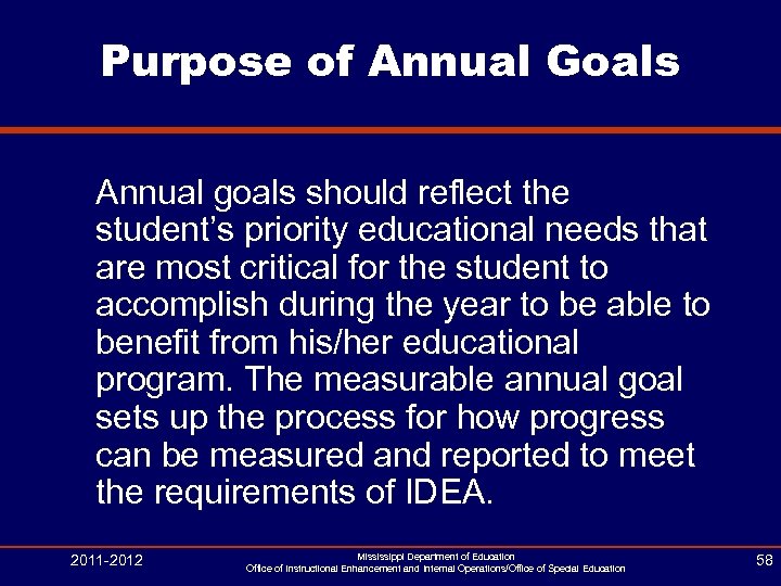 Purpose of Annual Goals Annual goals should reflect the student’s priority educational needs that