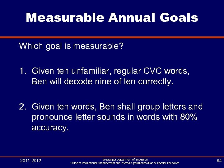 Measurable Annual Goals Which goal is measurable? 1. Given ten unfamiliar, regular CVC words,