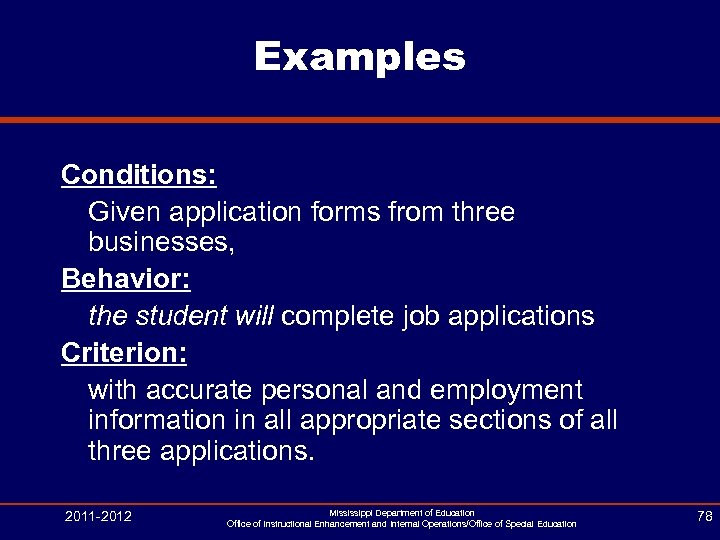 Examples Conditions: Given application forms from three businesses, Behavior: the student will complete job