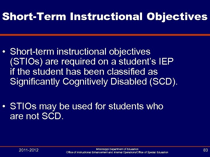 Short-Term Instructional Objectives • Short-term instructional objectives (STIOs) are required on a student’s IEP