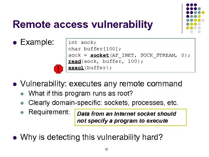 Remote access vulnerability l Example: ! l int sock; char buffer[100]; sock = socket(AF_INET,