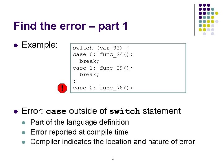 Find the error – part 1 l Example: ! l switch (var_83) { case